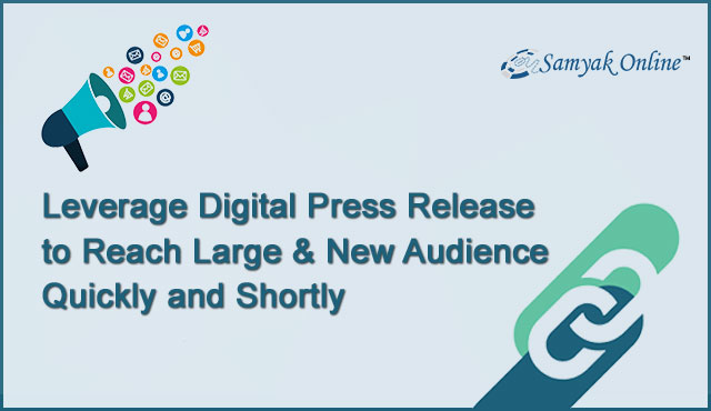 Leverage Digital Press Release to Reach Large & New Audience Quickly and Shortly