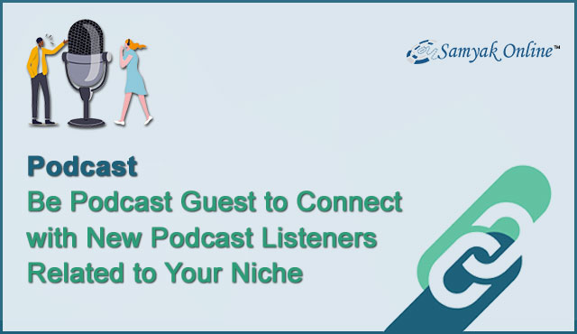 Be Podcast Guest to Connect with New Podcast Listeners Related to Your Niche
