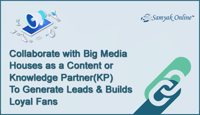 Collaborate with Big Media Houses as a Content or Knowledge Partner To Generate Leads & Builds Loyal Fans