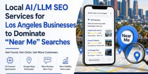 Local AI_LLM SEO Services for Los Angeles Businesses to Dominate “Near Me” Searches