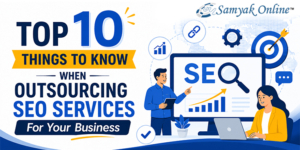 Top 10 Things to Know When Outsourcing SEO Services For Your Business